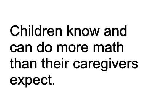 Black text on a white background. Children know and can do more math than their caregivers expect.